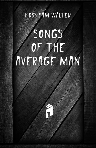 Обложка книги Songs of the average man, Foss Sam Walter