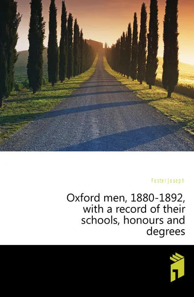 Обложка книги Oxford men, 1880-1892, with a record of their schools, honours and degrees, Foster Joseph