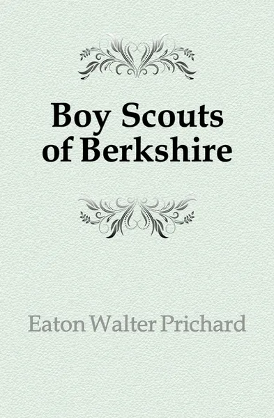 Обложка книги Boy Scouts of Berkshire, Eaton Walter Prichard