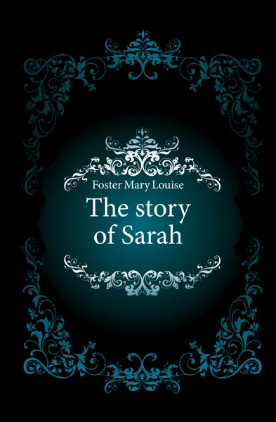 Обложка книги The story of Sarah, Foster Mary Louise