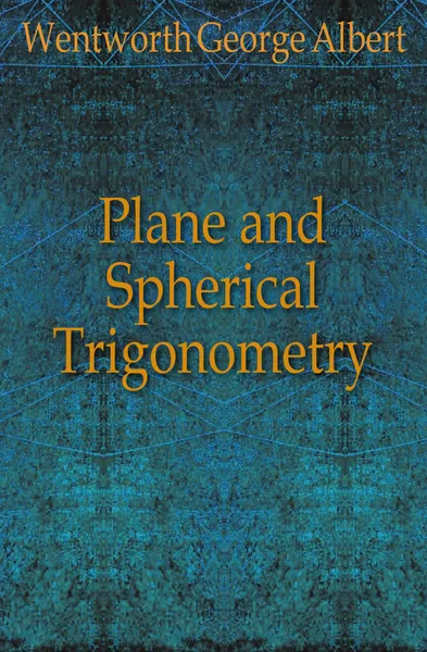 Обложка книги Plane and Spherical Trigonometry, G. A. Wentworth