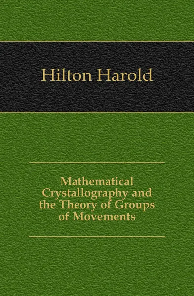 Обложка книги Mathematical Crystallography and the Theory of Groups of Movements, Hilton Harold