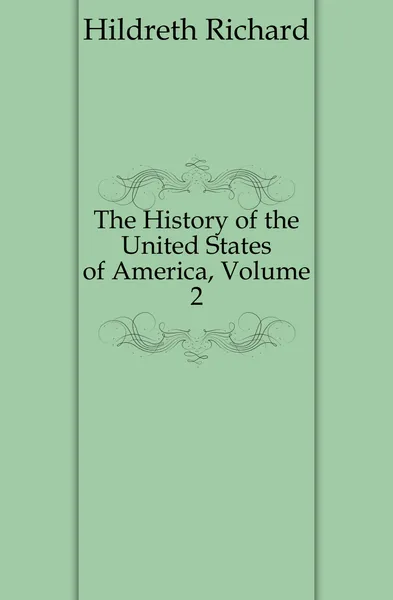 Обложка книги The History of the United States of America, Volume 2, Hildreth Richard