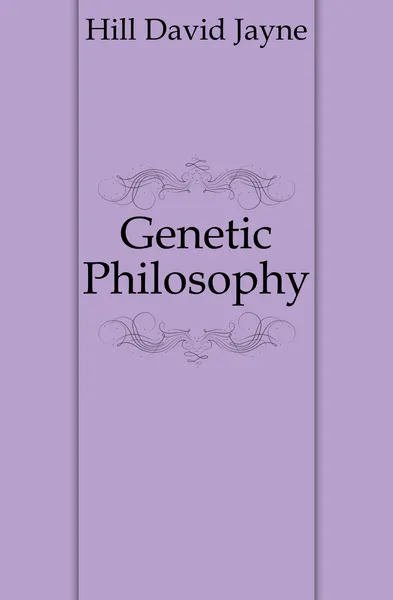 Обложка книги Genetic Philosophy, David Jayne Hill