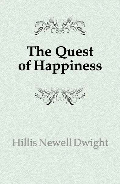 Обложка книги The Quest of Happiness, Hillis Newell Dwight