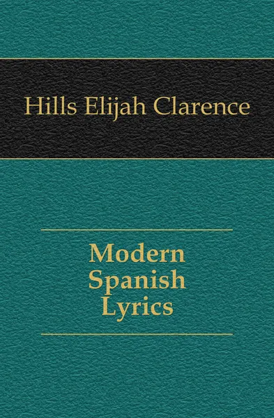 Обложка книги Modern Spanish Lyrics, Hills Elijah Clarence