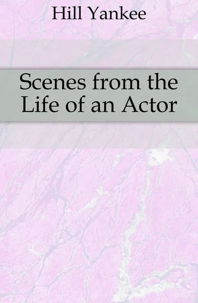 Обложка книги Scenes from the Life of an Actor, Hill Yankee