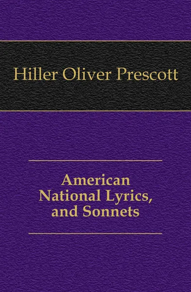 Обложка книги American National Lyrics, and Sonnets, Hiller Oliver Prescott