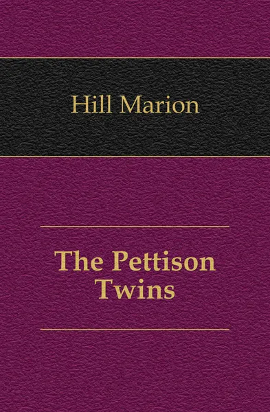 Обложка книги The Pettison Twins, Hill Marion