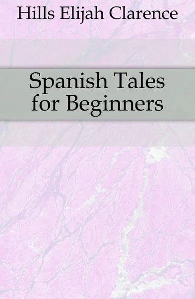 Обложка книги Spanish Tales for Beginners, Hills Elijah Clarence