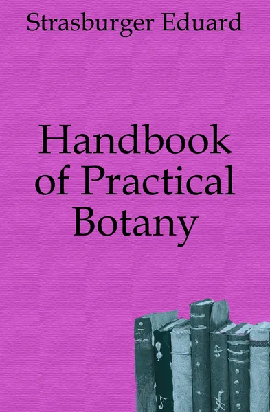 Обложка книги Handbook of Practical Botany, Strasburger Eduard