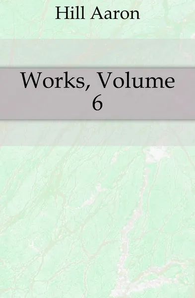 Обложка книги Works, Volume 6, Hill Aaron