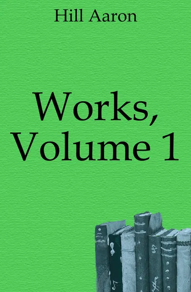 Обложка книги Works, Volume 1, Hill Aaron