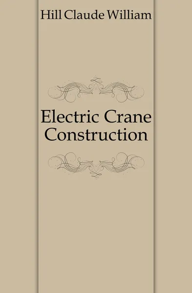 Обложка книги Electric Crane Construction, Hill Claude William