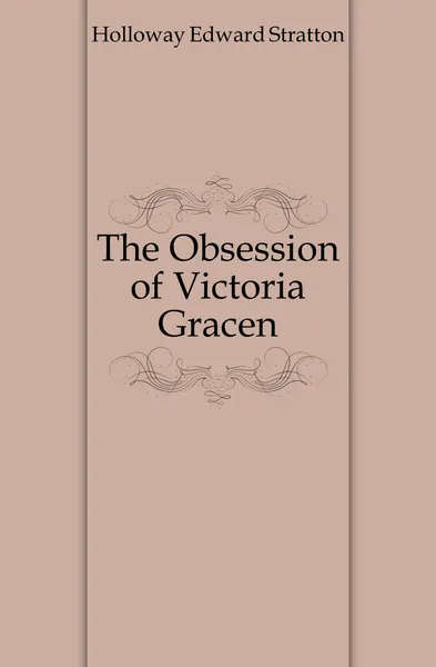 Обложка книги The Obsession of Victoria Gracen, Holloway Edward Stratton