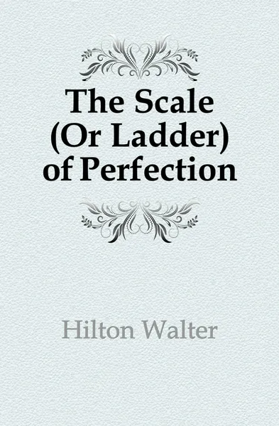 Обложка книги The Scale (Or Ladder) of Perfection, Hilton Walter