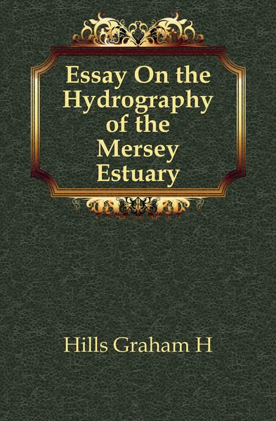 Обложка книги Essay On the Hydrography of the Mersey Estuary, Graham H. Hills