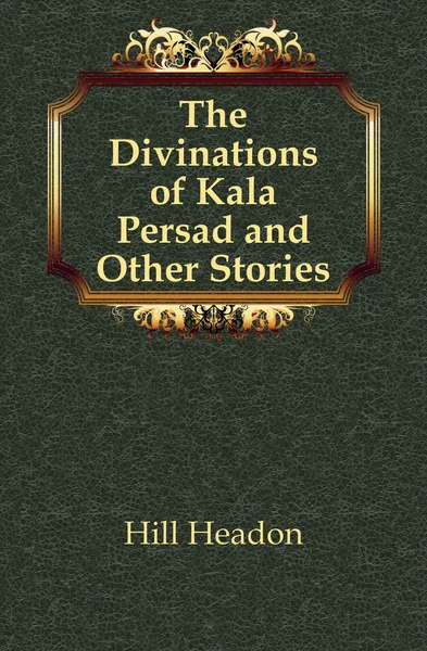 Обложка книги The Divinations of Kala Persad and Other Stories, Hill Headon