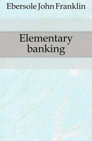 Обложка книги Elementary banking, Ebersole John Franklin