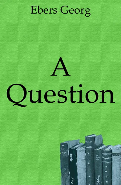 Обложка книги A Question, Georg Ebers