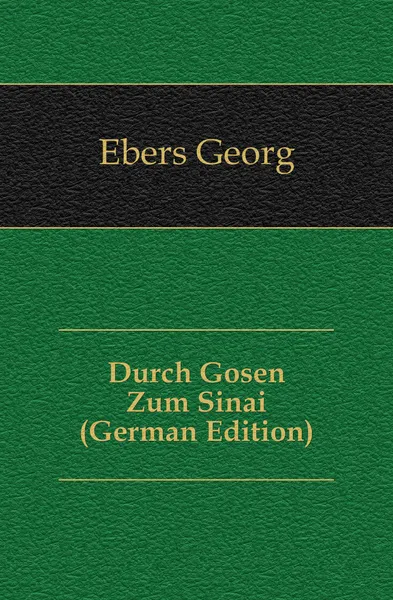 Обложка книги Durch Gosen Zum Sinai (German Edition), Georg Ebers