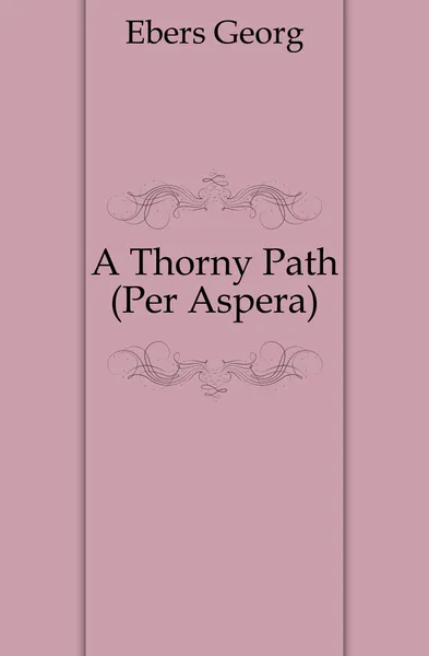 Обложка книги A Thorny Path (Per Aspera)., Georg Ebers