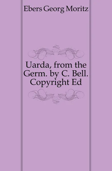 Обложка книги Uarda, from the Germ. by C. Bell. Copyright Ed, Georg Ebers