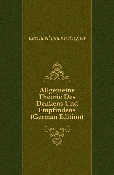 Обложка книги Allgemeine Theorie Des Denkens Und Empfindens (German Edition), Eberhard Johann August