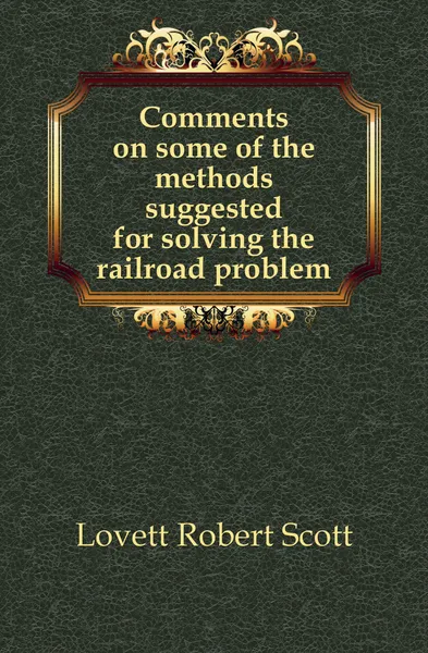 Обложка книги Comments on some of the methods suggested for solving the railroad problem, Lovett Robert Scott