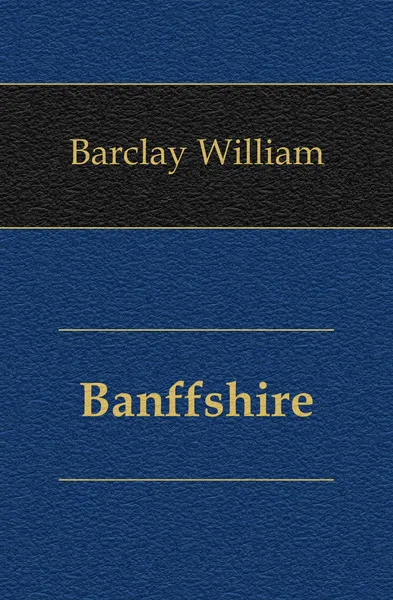 Обложка книги Banffshire, Barclay William