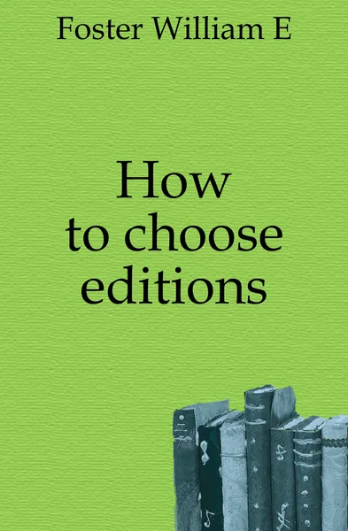 Обложка книги How to choose editions, William E. Foster