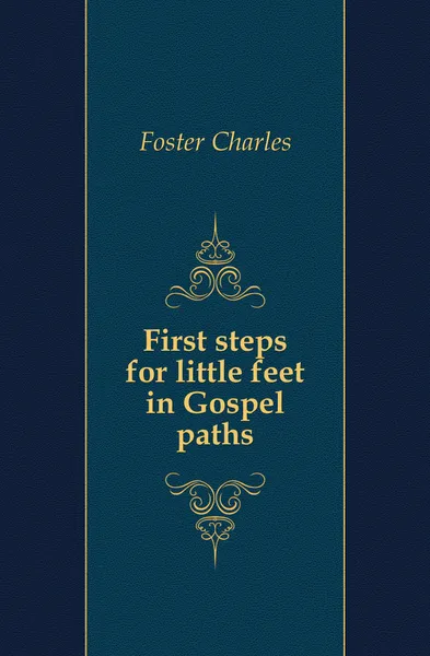 Обложка книги First steps for little feet in Gospel paths, Foster Charles