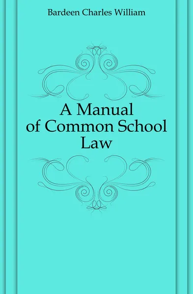 Обложка книги A Manual of Common School Law, Bardeen Charles William