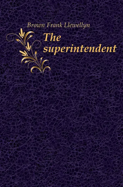 Обложка книги The superintendent, Brown Frank Llewellyn