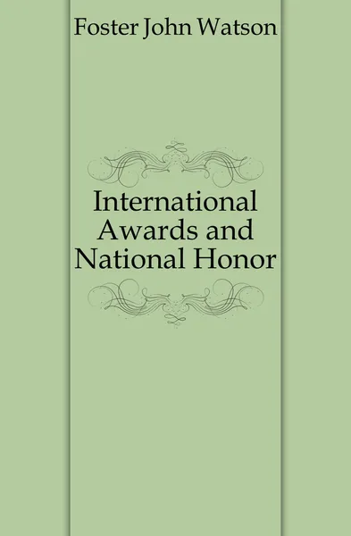 Обложка книги International Awards and National Honor, John Watson Foster