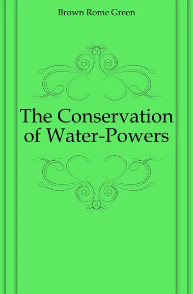 Обложка книги The Conservation of Water-Powers, Brown Rome Green