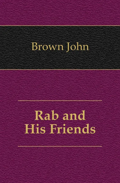 Обложка книги Rab and His Friends, John Brown