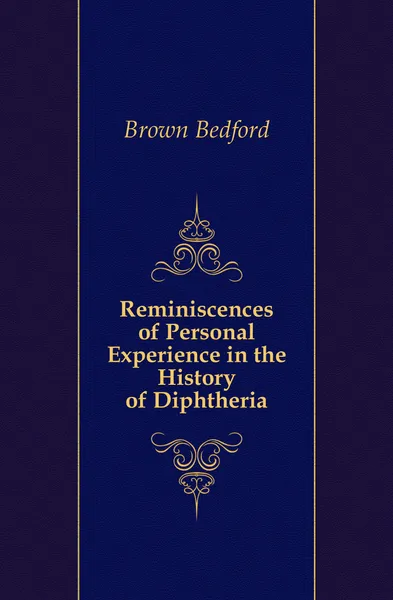 Обложка книги Reminiscences of Personal Experience in the History of Diphtheria, Brown Bedford