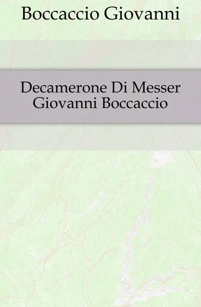 Обложка книги Decamerone Di Messer Giovanni Boccaccio, Boccaccio Giovanni