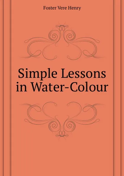 Обложка книги Simple Lessons in Water-Colour, Foster Vere Henry