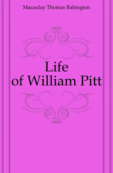 Обложка книги Life of William Pitt, Thomas Babington Macaulay