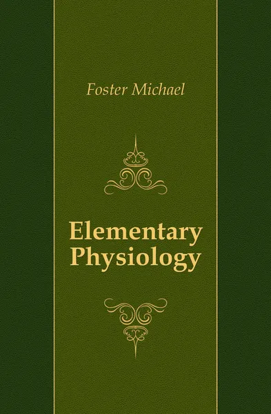 Обложка книги Elementary Physiology, Michael Foster