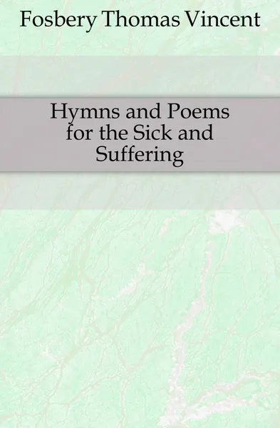 Обложка книги Hymns and Poems for the Sick and Suffering, Fosbery Thomas Vincent