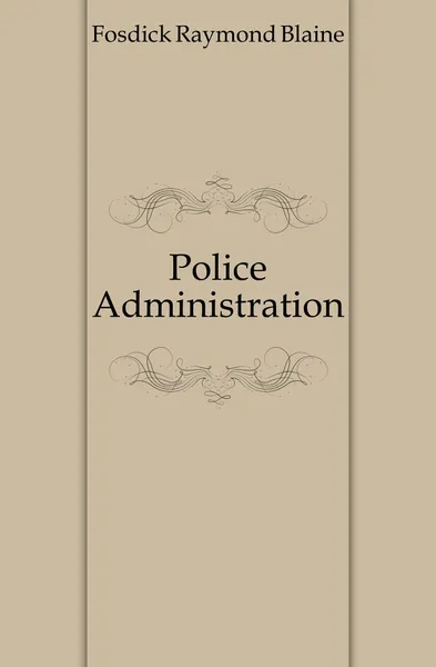 Обложка книги Police Administration, Fosdick Raymond Blaine