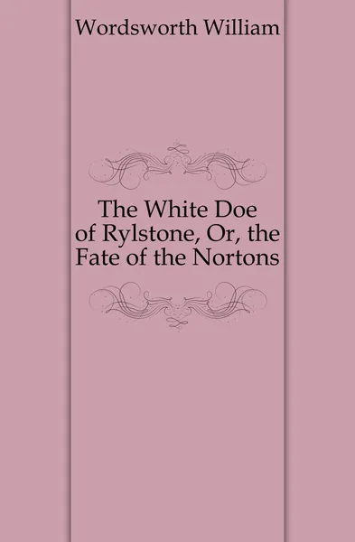 Обложка книги The White Doe of Rylstone, Or, the Fate of the Nortons, Wordsworth William