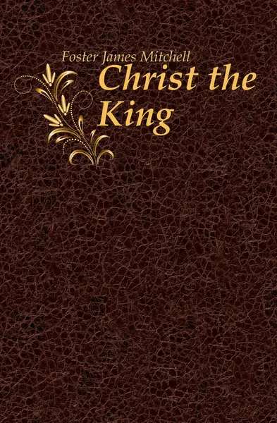 Обложка книги Christ the King, Foster James Mitchell