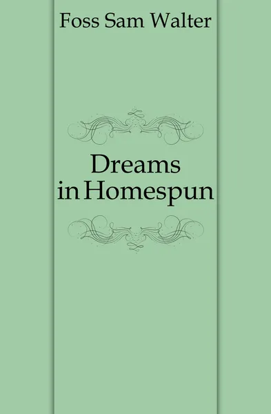 Обложка книги Dreams in Homespun, Foss Sam Walter