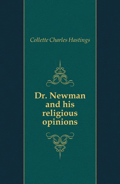 Обложка книги Dr. Newman and his religious opinions, Collette Charles Hastings