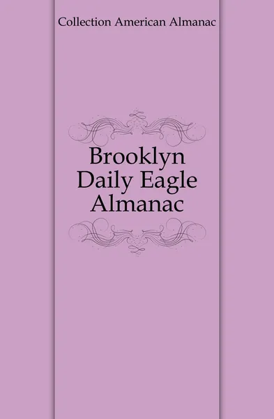 Обложка книги Brooklyn Daily Eagle Almanac, Collection American Almanac