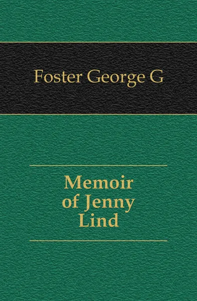 Обложка книги Memoir of Jenny Lind, George G. Foster